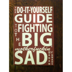 Do It Yourself Guide To Fighting The Big Motherfucking Sad